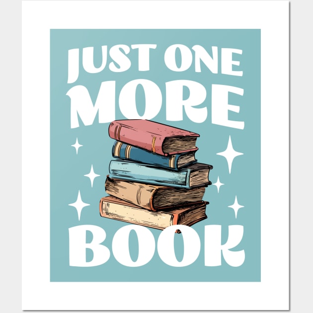 Just One More Book - Funny Book Addict - Reading Wall Art by TeeTopiaNovelty